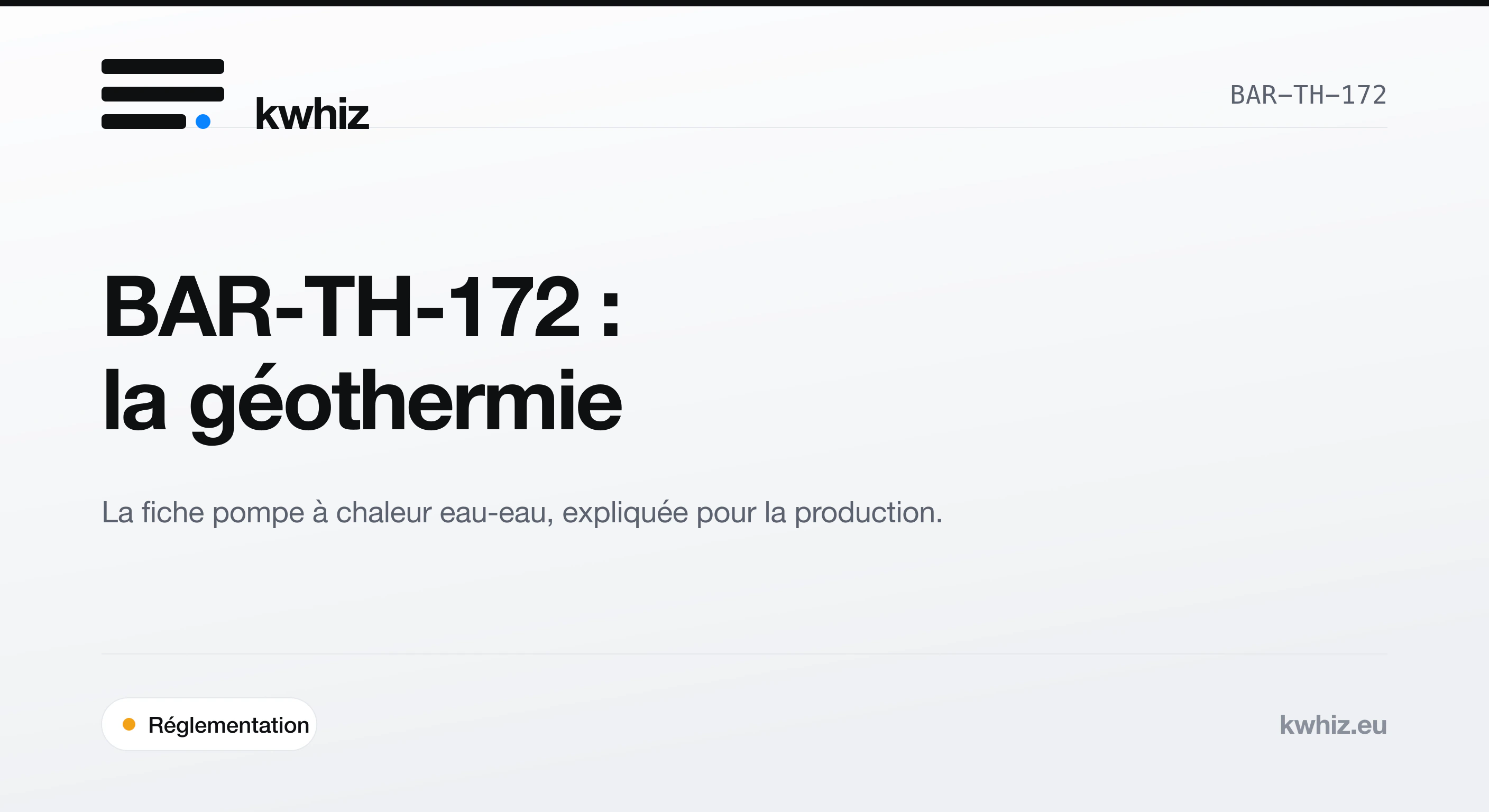 Couverture Kwhiz : la fiche BAR-TH-172 pour pompe à chaleur eau/eau et installations géothermiques.