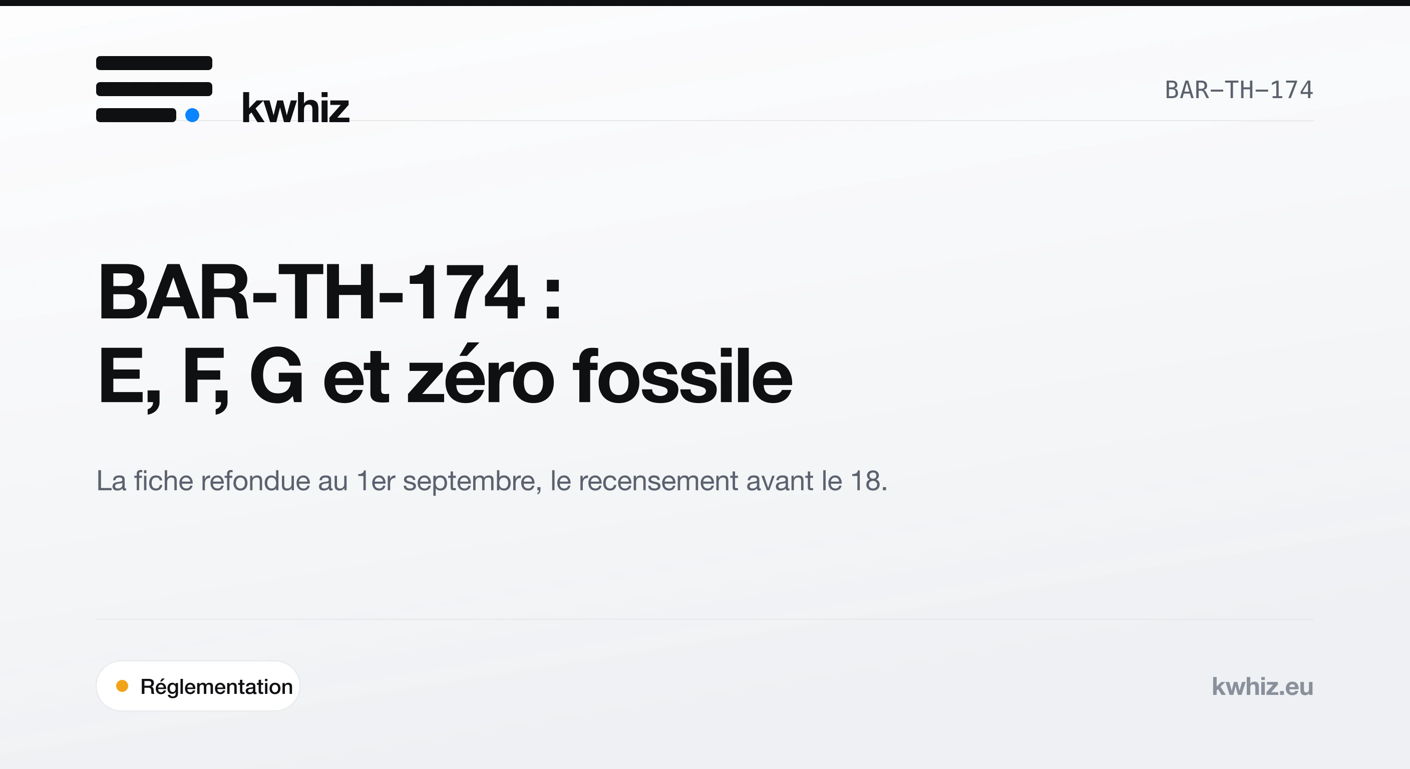 Couverture Kwhiz : la refonte de la fiche BAR-TH-174 au 1er septembre 2026, logements E, F, G, zéro fossile et recensement avant le 18 septembre.