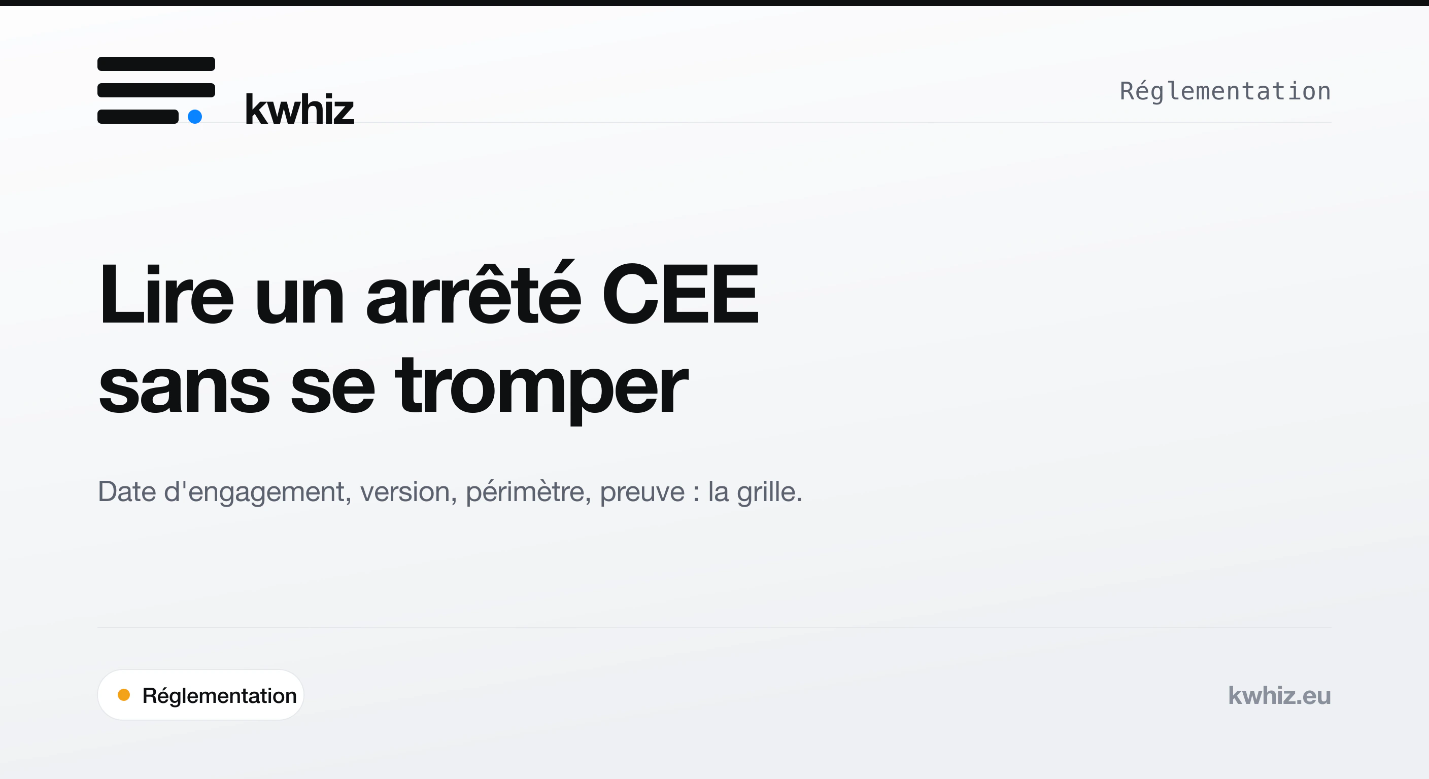 Couverture Kwhiz : lire un arrêté CEE en repérant la date d'engagement, la version, le périmètre et la preuve.